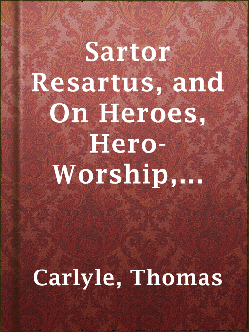 Title details for Sartor Resartus, and  On Heroes, Hero-Worship, and the Heroic in History by Thomas Carlyle - Available